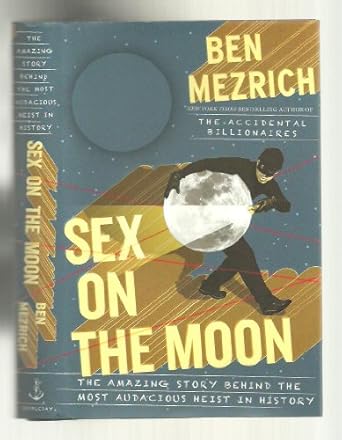 sex on the moon the amazing story behind the most audacious heist in history 1st edition ben mezrich