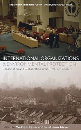 international organizations and environmental protection conservation and globalization in the twentieth