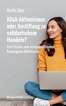 klick aktionismus oder anstiftung zu solidarischem handeln eine studie zum europapolitischen kampagnen