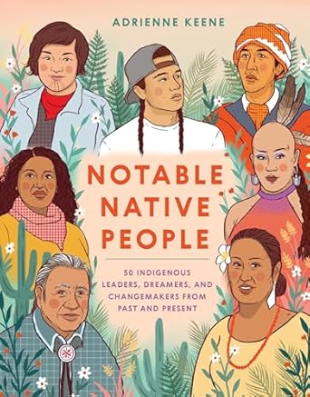 notable native people 50 indigenous leaders dreamers and changemakers from past and present 1st edition