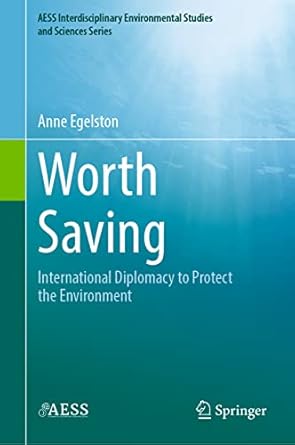 worth saving international diplomacy to protect the environment 1st edition anne egelston 3031069897,