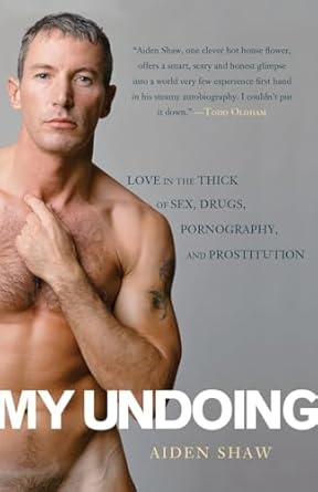 my undoing love in the thick of sex drugs pornography and prostitution 1st edition aiden shaw 0786717432,