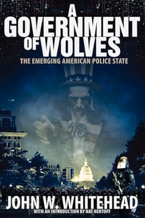 a government of wolves the emerging american police state 1st edition john w whitehead 1590794664,