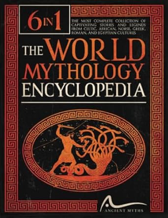 the world mythology encyclopedia 6 in 1 the most complete collection of captivating stories and legends from