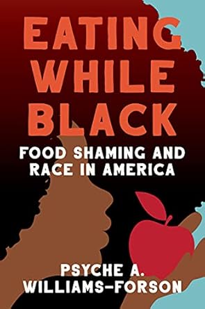 eating while black food shaming and race in america 1st edition psyche a williams forson 1469668459,