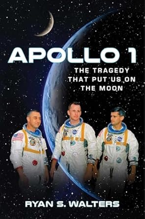 apollo 1 the tragedy that put us on the moon 1st edition ryan s walters 1684510945, 978-1684510948