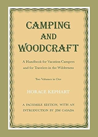 camping and woodcraft a handbook for vacation campers and for travelers in the wilderness 1st edition horace