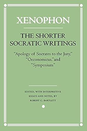 the shorter socratic writings apology of socrates to the jury oeconomicus and symposium 1st edition xenophon