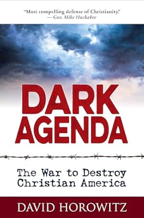 dark agenda the war to destroy christian america 1st edition david horowitz 163006114x, 978-1630061142
