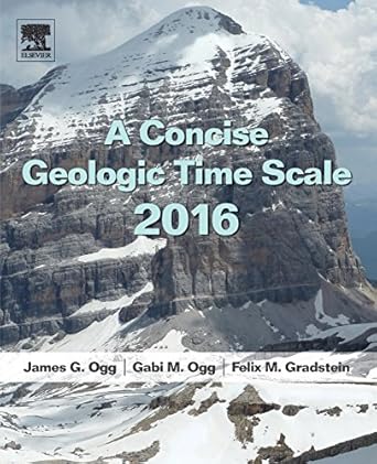 a concise geologic time scale 2016 1st edition j g ogg ,gabi m ogg ,felix gradstein 0444637710, 978-0444637710
