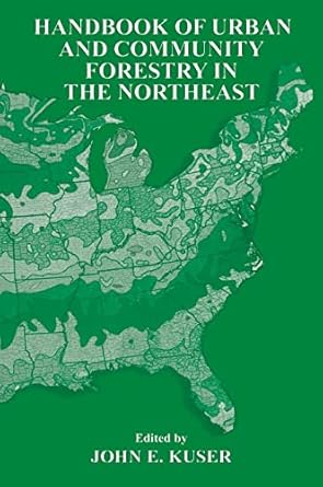 handbook of urban and community forestry in the northeast 1st edition john e kuser 0306461617, 978-0306461613