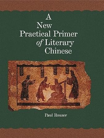 a new practical primer of literary chinese 1st edition paul rouzer 067402270x, 978-0674022706