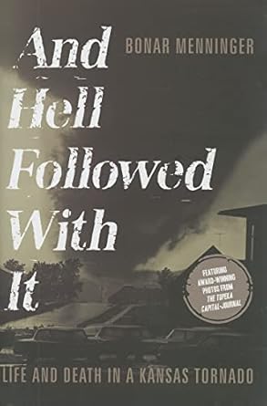and hell followed with it life and death in a kansas tornado 1st edition bonar menninger 1934572497,