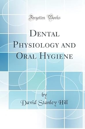 dental physiology and oral hygiene 1st edition david stanley hill 0267791275, 978-0267791279