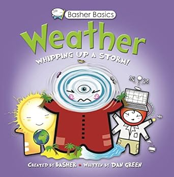basher basics weather whipping up a storm 1st edition simon basher ,dan green 0753468263, 978-0753468265