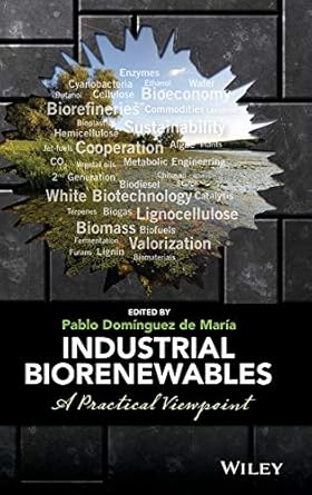 industrial biorenewables a practical viewpoint 1st edition pablo dominguez de maria 111884372x, 978-1118843727