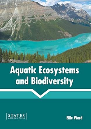 aquatic ecosystems and biodiversity 1st edition ellie ward 1639890564, 978-1639890569