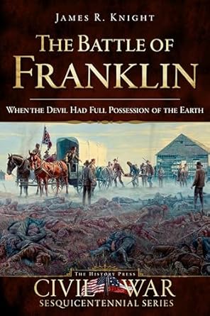 the battle of franklin when the devil had full possession of the earth 1st edition james r knight ,doug