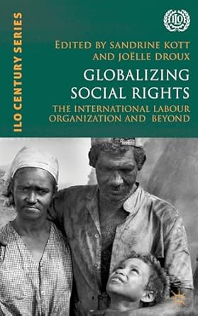 globalizing social rights the international labour organization and beyond century series 1st edition s kott