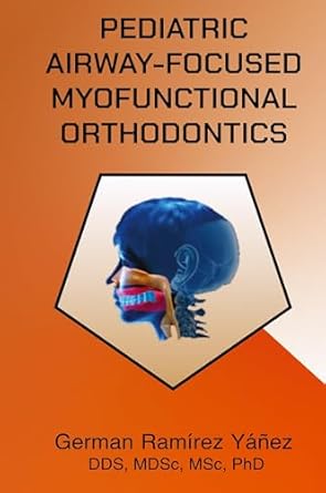 pediatric airway focused myofunctional orthodontics 1st edition german ramirez yanez 0981252729,