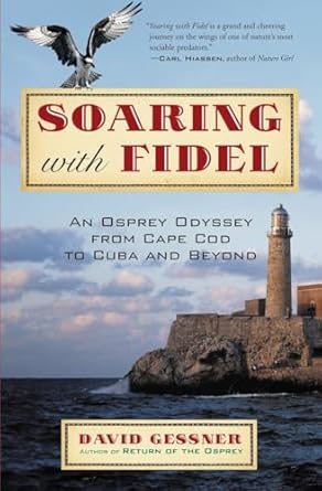 soaring with fidel an osprey odyssey from cape cod to cuba and beyond 1st edition david gessner 0807085790,