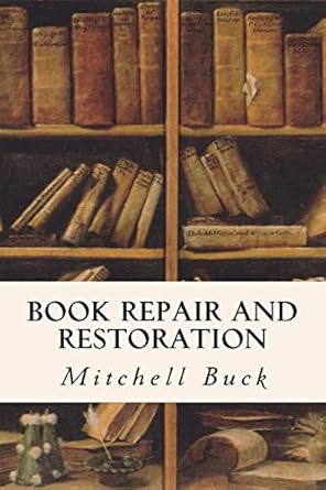 book repair and restoration 1st edition mitchell buck 1523809647, 978-1523809646
