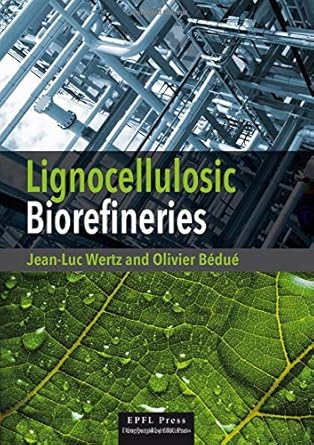 lignocellulosic biorefineries 1st edition jean luc wertz ,olivier bedue 1466573066, 978-1466573062