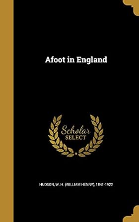 afoot in england 1st edition w h 1841 1922 hudson 1360139001, 978-1360139005