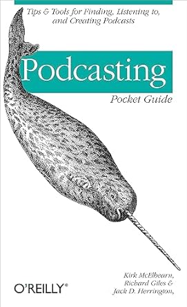 podcasting pocket guide tips and tools for finding listening to and creating podcasts 1st edition kirk