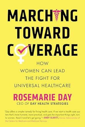 marching toward coverage how women can lead the fight for universal healthcare 1st edition rosemarie day