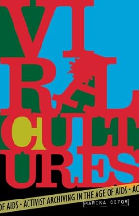 viral cultures activist archiving in the age of aids 1st edition marika cifor 1517909368, 978-1517909369