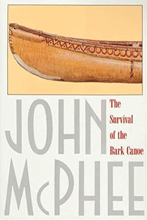the survival of the bark canoe 1st edition john mcphee 0374516936, 978-0374516932