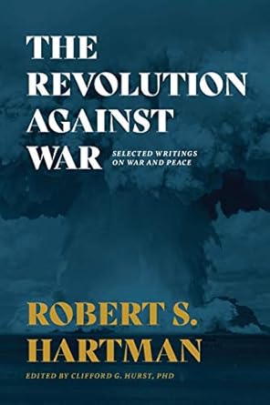 the revolution against war selected writings on war and peace 1st edition robert s hartman ,clifford g hurst