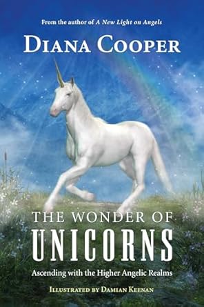 the wonder of unicorns ascending with the higher angelic realms 1st edition diana cooper ,damian keenan