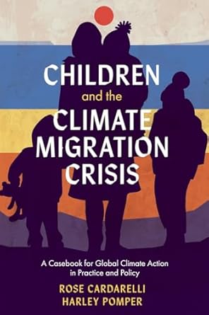 children and the climate migration crisis a casebook for global climate action in practice and policy 1st