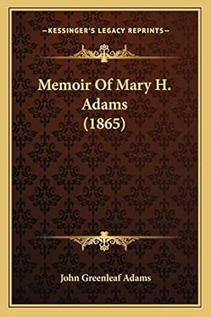 memoir of mary h adams 1st edition john greenleaf adams 116547476x, 978-1165474769