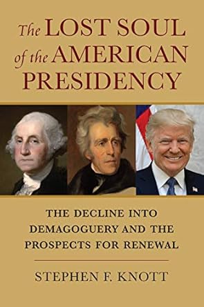 the lost soul of the american presidency the decline into demagoguery and the prospects for renewal 1st