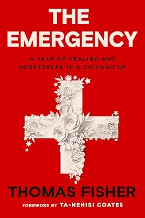 the emergency a year of healing and heartbreak in a chicago er 1st edition thomas fisher ,ta nehisi coates