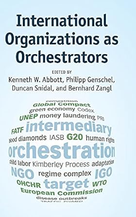 international organizations as orchestrators 1st edition kenneth w abbott ,philipp genschel ,duncan snidal