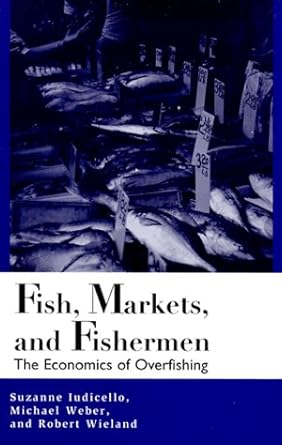 fish markets and fishermen the economics of overfishing 1st edition suzanne iudicello ,michael l weber
