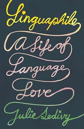 linguaphile a life of language love 1st edition julie sedivy 0374601836, 978-0374601836