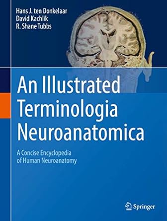 an illustrated terminologia neuroanatomica a concise encyclopedia of human neuroanatomy 1st edition hans j