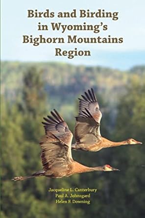 birds and birding in wyomings bighorn mountains region 1st edition paul a johnsgard ,jacqueline l canterbury