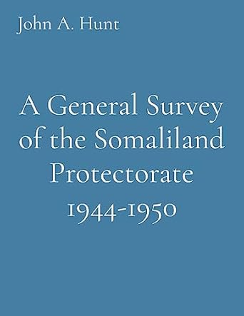 a general survey of the somaliland protectorate 1944 1950 1st edition john a hunt 1088204538, 978-1088204535