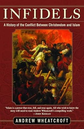 infidels a history of the conflict between christendom and islam 1st edition andrew wheatcroft 0812972392,