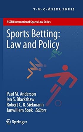 sports betting law and policy 1st edition paul m anderson ,ian s blackshaw ,robert c r siekmann ,janwillem