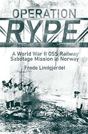 operation rype a wwii oss railway sabotage mission in norway 1st edition frode lindgjerdet 1636241344,