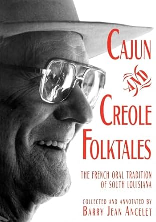 cajun and creole folktales the french oral tradition of south louisiana 1st edition barry jean ancelet
