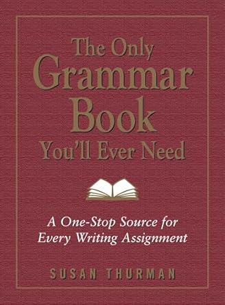 the only grammar book youll ever need a one stop source for every writing assignment 1st edition susan