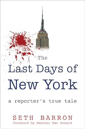 the last days of new york a reporters true tale 1st edition seth barron ,heather mac donald 1630061875,
